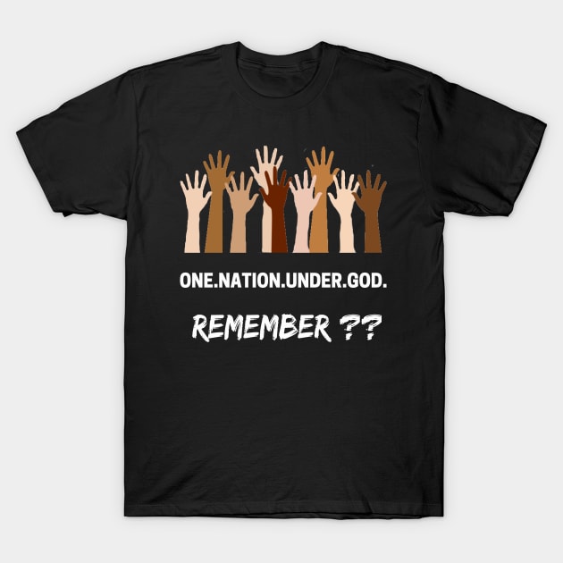 ONE NATION UNDER GOD REMEMBER SHIRT T-Shirt by phemalepheonix8